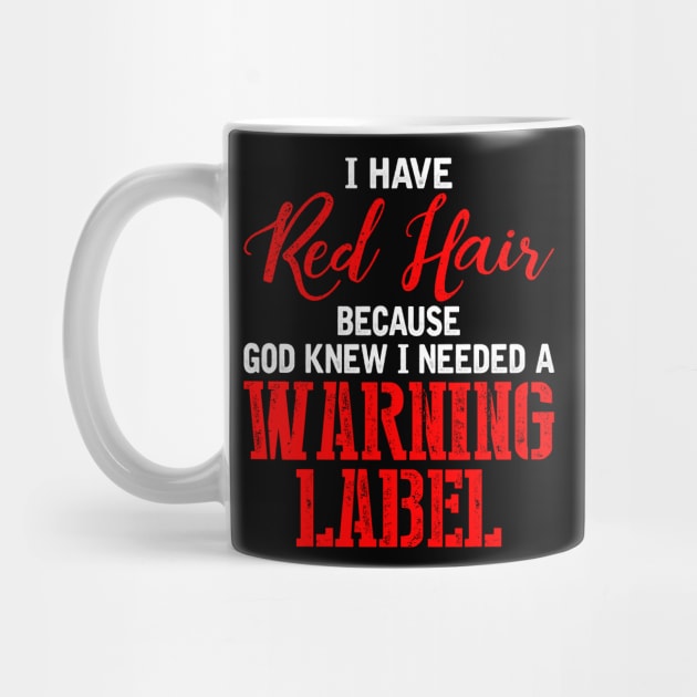 I Have Red Hair Because God Knew I Needed A Warning Label by SimonL